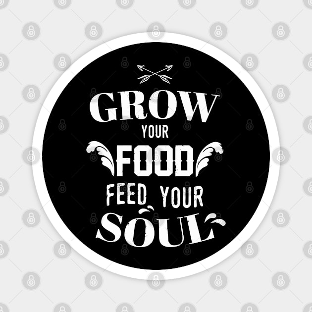 Grow Your Food Feed Your Soul Garden Magnet by tanambos